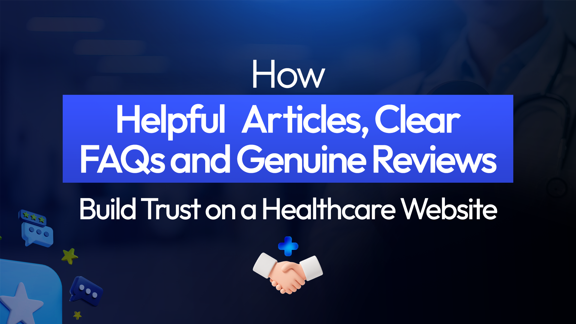 How Helpful Articles, FAQs & Reviews Build Trust on Healthcare Websites
